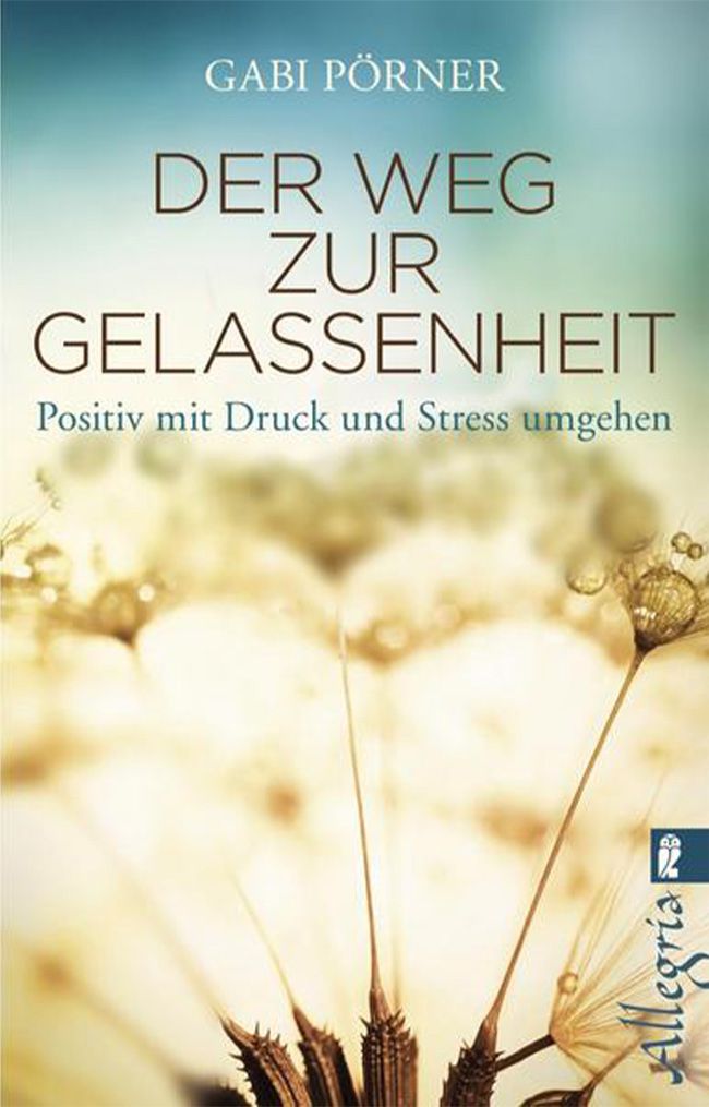 Gabi Pörner Der Weg Zur Gelassenheit - Positiv mit Druck und Stress umgehen