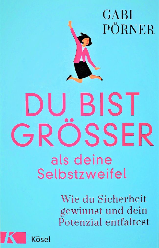 Gabi Pörner Du bist Größer als deine Selbstzweifel - Wie du Sicherheit gewinnst und dein Potenzial entfaltest